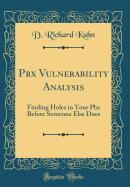 Pbx Vulnerability Analysis: Finding Holes in Your Pbx Before Someone Else Does (Classic Reprint)