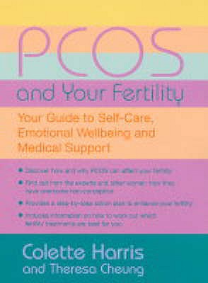 PCOS And Your Fertility: Your Guide To Self Care, Emotional Wellbeing And Medical Support - Harris, Colette, and Cheung, Theresa (Contributions by)