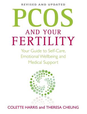 PCOS And Your Fertility: Your Guide To Self Care, Emotional Wellbeing And Medical Support - Harris, Colette, and Cheung, Theresa (Contributions by)