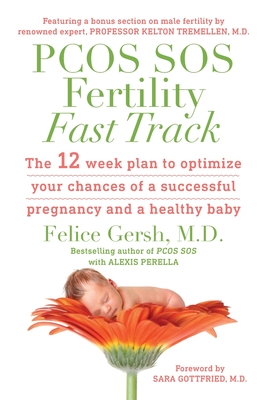 PCOS SOS Fertility Fast Track: The 12-week plan to optimize your chances of a successful pregnancy and a healthy baby - Gersh, Felice, and Perella, Alexis