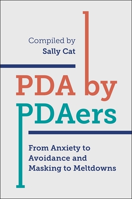 PDA by Pdaers: From Anxiety to Avoidance and Masking to Meltdowns - Cat, Sally