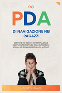 PDA Di Navigazione Nei Ragazzi: Gestione dei bisogni sensoriali, delle complessit emotive e delle interazioni sociali nei giovani maschi con autismo