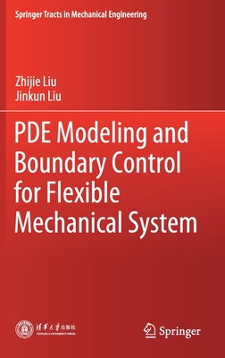 Pde Modeling and Boundary Control for Flexible Mechanical System - Liu, Zhijie, and Liu, Jinkun