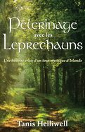 Pe lerinage avec les Leprechauns: Un histoire vraie d'un tour mystique d'Irlande