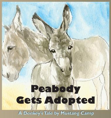 Peabody Gets Adopted: A story based on events at Mustang Camp - Barlow-Irick, Patricia, Dr., PhD (Editor)