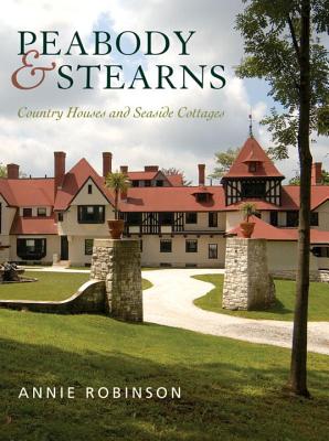 Peabody & Stearns: Country Houses and Seaside Cottages - Robinson, Annie