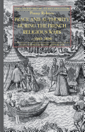 Peace and Authority During the French Religious Wars C.1560-1600