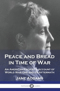 Peace and Bread in Time of War: An American Pacifist's Account of World War One and its Aftermath