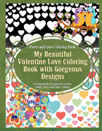 Peace and Love Coloring Book My Beautiful Valentine Love Coloring Book with Gorgeous Designs: Coloring Books Designed for Artists, Adults, Teens and Older Children
