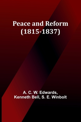 Peace and Reform (1815-1837) - Edwards, A C, and Bell, Kenneth