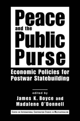 Peace and the Public Purse: Economic Policies for Postwar Statebuilding - Boyce, James K (Editor)