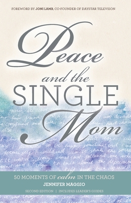 Peace and the Single Mom: 50 moments of calm in the chaos - Maggio, Jennifer