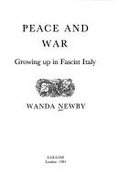 Peace and War: Growing Up in Fascist Italy - Newby, Wanda