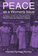 Peace as a Woman's Issue: A History of the U.S. Movement for World Peace and Women's Rights