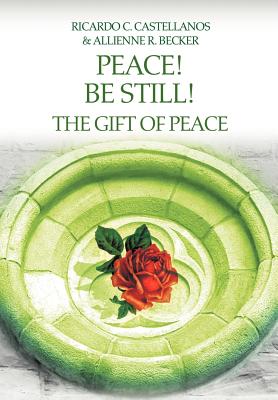 Peace! Be Still! The Gift of Peace - Becker, Allienne R, and Castellanos, Ricardo C