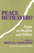 Peace Betrayed?: Essays on Pacifism and Politics