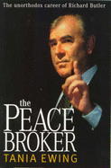 Peace Broker: The Unorthodox Career of Richard Butler