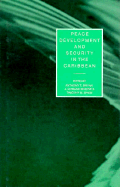 Peace, Development, and Security in the Caribbean: Perspectives to the Year 2000 - Bryan, Anthony T (Editor), and Shaw, Timothy M, Professor (Editor), and Greene, J Edward (Editor)