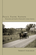 Peace, Faith, Nation: Mennonites and Amish in Nineteenth-Century America