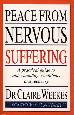 Peace from Nervous Suffering: A Practical Guide to Understanding, Confidence and Recovery - Weekes, Dr. Claire
