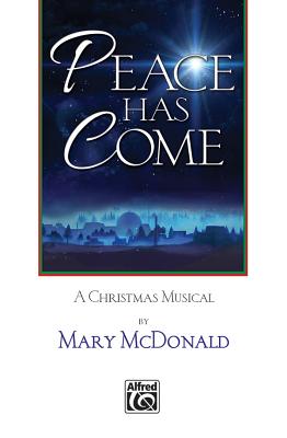 Peace Has Come: A Christmas Musical (Book) - McDonald, Mary (Composer)