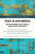 Peace in Latin America: Shifting Paradigms in the Studies of Culture, Society and Politics