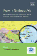 Peace in Northeast Asia: Resolving Japan's Territorial and Maritime Disputes with China, Korea and the Russian Federation