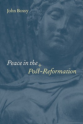Peace in the Post-Reformation - Bossy, John