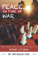 Peace In Time Of War: Human Rights, Ethics & Sentient Messages to the Hiphop Citizen