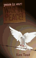 Peace in War? War in Peace! - Tout, Ken