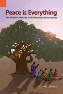 Peace Is Everything: The World View of Muslims and Traditionalists in the Senegambia