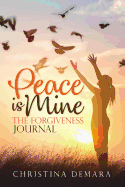 Peace Is Mine: The Forgiveness Journal