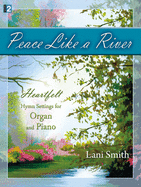 Peace Like a River: Heartfelt Hymn Settings for Organ and Piano