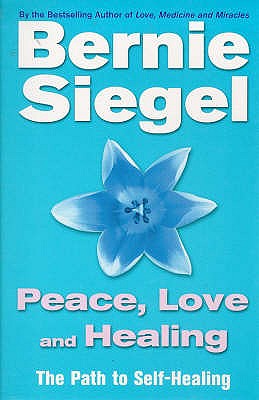 Peace, Love And Healing - Siegel, Bernie, Dr.