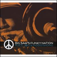 Peace, Love & Understanding - Big Sam's Funky Nation