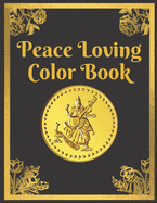 Peace Loving Color Book: Practicing Mindfulness, Relieve Anxiety, and Achieve Calmness and Inner Peace, and Eliminate Negative Thinking