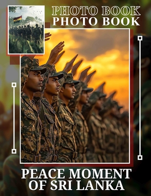 Peace Moment of Sri Lanka Photo Book: Captivating Photographs Showcasing Sri Lanka's Tranquil Beauty To Enrich Your Collection - Rojas, Cade