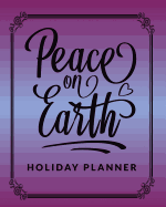 Peace on Earth Holiday Planner: Everything You Need to Plan Your Stress Free Holiday Includes 16 Favorite Christmas Carols Song Book Section