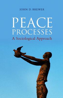 Peace Processes: A Sociological Approach - Brewer, John D
