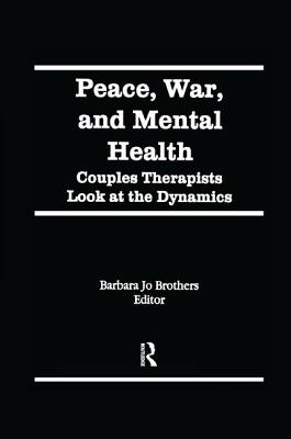 Peace, War, and Mental Health: Couples Therapists Look at the Dynamics - Brothers, Barbara Jo