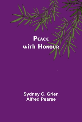 Peace with Honour - Grier, Sydney C, and Pearse, Alfred