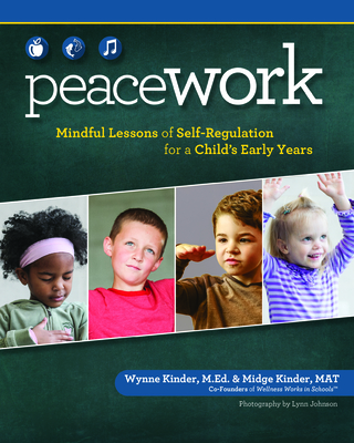 Peace Work: Mindful Lessons of Self-Regulation for a Child's Early Years - Kinder, Wynne, and Kinder, Midge