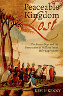 Peaceable Kingdom Lost: The Paxton Boys and the Destruction of William Penn's Holy Experiment