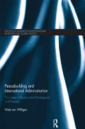 Peacebuilding and International Administration: The Cases of Bosnia and Herzegovina and Kosovo