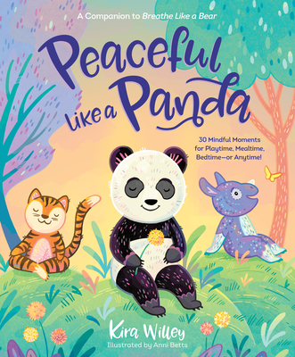 Peaceful Like a Panda: 30 Mindful Moments for Playtime, Mealtime, Bedtime-Or Anytime! - Willey, Kira