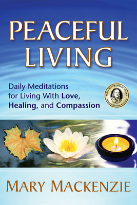 Peaceful Living: Daily Meditations for Living with Love, Healing, and Compassion - MacKenzie, Mary