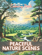 Peaceful Nature Scenes Coloring Book For Adult: 100+ High-Quality and Unique Coloring Pages
