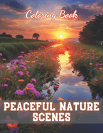 Peaceful Nature Scenes Coloring Book For Adult: New and Exciting Designs Coloring Pages