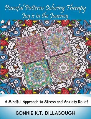 Peaceful Patterns Coloring Therapy Joy Is in the Journey: Adult and Childrens Coloring Book, Color Therapy - Dillabough, Bonnie K T