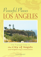 Peaceful Places Los Angeles: 110 Tranquil Sites in the City of Angels and Neighboring Communities